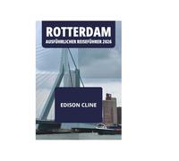 ROTTERDAM AUSFÜHRLICHER REISEFÜHRER 2026