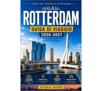 ROTTERDAM GUIDA DI VIAGGIO 2026-2027: Segreti locali, tesori nascosti, tour a piedi, posti dove mangiare, gite di un giorno e itinerari pratici per esplorare la città moderna dei Paesi Bassi.