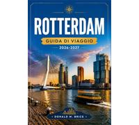 ROTTERDAM GUIDA DI VIAGGIO 2026-2027: Skyline moderni, case cubiche, il fiume Maas e i quartieri portuali.