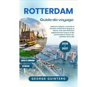 Rotterdam Guide de voyage 2026 · 2027: Maisons cubiques, marchés et horizons modernes le long de la Meuse, avec des itinéraires soigneusement conçus ... à travers les quartiers de la ville