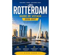 ROTTERDAM GUIDE DE VOYAGE 2026-2027: Secrets locaux, trésors cachés, visites à pied, adresses gourmandes, excursions d'une journée et itinéraires pratiques pour explorer la ville moderne des Pays-Bas