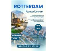 Rotterdam Reiseführer 2026 · 2027: Kubushäuser, Märkte und moderne Skylines entlang der Maas - mit sorgfältig zusammengestellten Reiseplänen und Stadtteilspaziergängen durch die ganze Stadt