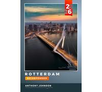 ROTTERDAM REISEFÜHRER 2026: Entdecken Sie versteckte Schätze, historische Sehenswürdigkeiten, Reisetipps und unvergessliche Urlaubserlebnisse
