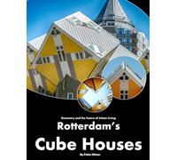 Rotterdam’s Cube Houses: A visual journey through Rotterdam's tilted yellow architecture (Travel Coffee Table Books)