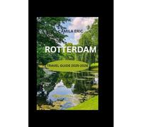 ROTTERDAM TRAVEL GUIDE 2025-2026:: Discover Modern Architecture, Vibrant Culture, and Hidden Gems in the Netherlands' Most Innovative City