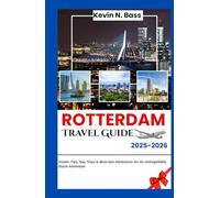 Rotterdam Travel Guide 2025-2026: Insider Tips, Day Trips & Must-See Attractions for an Unforgettable Dutch Adventure