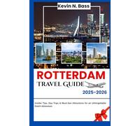 Rotterdam Travel Guide 2025-2026: Insider Tips, Day Trips & Must-See Attractions for an Unforgettable Dutch Adventure