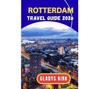 ROTTERDAM TRAVEL GUIDE 2026-2027: A Journey Through Europe’s Most Innovative City