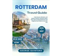 Rotterdam Travel Guide 2026 · 2027: Cube Houses, Markets, and Modern Skylines Along the Maas River with Curated Itineraries and Neighborhood Walks Across the City