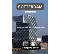 Rotterdam Travel Guide 2026-2027: Navigate Canals, Markets, Street Art & Cutting-Edge Creativity (VistaVault Collection: Unlocking Cities with Insight, Story, and Soul)