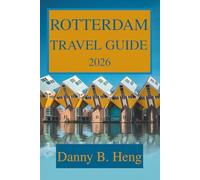 ROTTERDAM TRAVEL GUIDE 2026: Discover the Heart of Modern Holland Netherlands