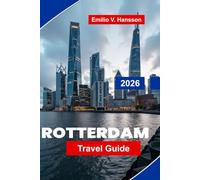ROTTERDAM Travel Guide 2026: Explore Modern Architecture, Harbor Views, Cultural Districts, Local Cuisine, and Practical Tips for Your Netherlands Trip