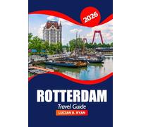 Rotterdam Travel Guide 2026: Uncover Hidden Gems, Must-See Attractions, Local Cuisine, Practical Tips, Adventure and Architectural Hub in Netherland