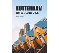 ROTTERDAM TRAVEL GUIDE 2026: Uncovering Culture, Food, and Adventures in the Netherlands
