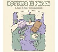 Rotting in Peace Coloring Book: 50+ Bold & Easy Designs for the Soft Life | Featuring Cozy Bed Rotting, Snacks, Self-Care and Relatable Anti-Hustle Humor