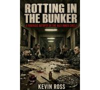ROTTING IN THE BUNKER:: Ego, Madness, and the Men Who Wore Hitler's Empire Like a Costume