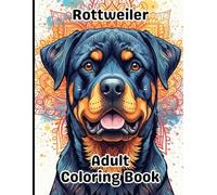 Rottweiler Coloring Book for Adults: Gorgeous, Stress-Relieving Designs for All Skill Levels