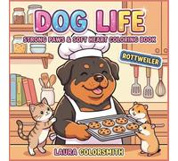 Rottweiler Dog Life - Strong Paws & Soft Heart Coloring Book: Relaxing & Creative Rottweiler Coloring Book - Cute and Cozy Designs for Adults & Kids (Dog Life Coloring Book)