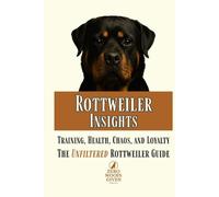 Rottweiler Insights: Training, Health, Chaos, and Loyalty...The Unfiltered Rottweiler Guide (The Zero Woofs Given Dog Breed Library)