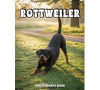 Rottweiler Photography Book: A Stunning Visual Celebration of the Loyal Rottweiler Breed - The Ultimate Coffee Table Gallery