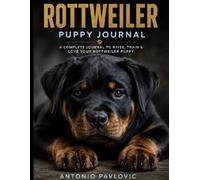 Rottweiler Puppy Journal in Color: A Guided Record of Training, Growth, Health and Memories (The Complete Dog Breed Guide Series)