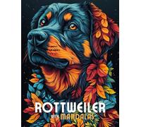 Rottweiler with Mandalas: Mandala Patterns of Amazing Dogs and Puppies Breeds For Mindfulness, Relaxation And Stress Relief