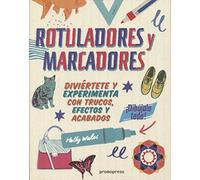 Rotuladores y marcadores ¡Dibújalo todo! Diviértete y experimenta con trucos, efectos y acabados (DIBUJO)