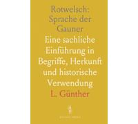 Rotwelsch: Sprache der Gauner: Eine sachliche Einführung in Begriffe, Herkunft und historische Verwendung