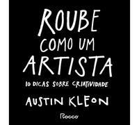 Roube Como Um Artista. 10 Dicas Sobre Criatividade (Em Portuguese do Brasil)