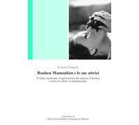 Rouben Mamoulian e le sue attrici: Il teatro musicale, l'esplorazione del sonoro, il bianco e nero, il colore, il cinemascope