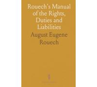 Rouech's Manual of the Rights, Duties and Liabilities: Notaries Public Under the Common Law as Modified by the Statutes of Michigan