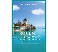 Rouen France Travel Guide 2026: Complete Rouen Travel Guide 2026 For First-time Visitors