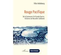 Rouge Pacifique: De la Commune à la Grande Guerre, histoires de Nouvelle-Calédonie (Romans Historiques)