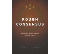 Rough Consensus: How Engineers, Hackers, and Spies Built the Internet