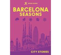 Rough Guides City Stories: Barcelona Seasons | Travel Guide | City Guide | Off-the-Beaten-Track Places | Seasonal Travel | Gift Book