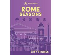 Rough Guides City Stories: Rome Seasons | Travel Guide | City Guide | Off-the-Beaten-Track Places | Seasonal Travel | Gift Book
