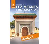 Rough Guides Snapshot Fez, Meknes and the Middle Atlas ( Travel Guide | Insider tips | Must-See Sights | Maps | Phrasebooks )