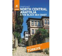 Rough Guides Snapshot North Central Anatolia and the Black Sea Coast ( Travel Guide | Insider tips | Must-See Sights | Maps | Phrasebooks )