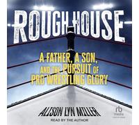 Rough House: A Father, a Son, and the Pursuit of Pro Wrestling Glory