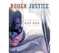 Rough Justice: The DC Comics Sketches of Alex Ross (Pantheon Graphic Library)