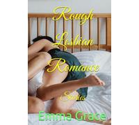 Rough Lesbian Romance: Stories (Erotic Short Stories (MF, Bisexual, MFM, Lesbian, BDSM, Dark, LGBTQ+))