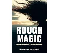 Rough Magic: Living with Borderline Personality Disorder