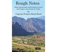 Rough Notes Taken During Some Rapid Journeys Across the Pampas and Among the Andes