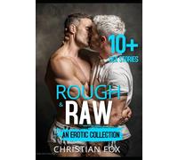 Rough & Raw: 10+ Explicit & Dirty Taboo MM Gay Erotica Sex Short Stories for Adult: First Time, Age Gap, BDSM, Virgin Boy, Bi, and More!. (The Mega MM Erotica Collection)