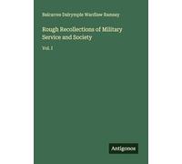 Rough Recollections of Military Service and Society: Vol. I