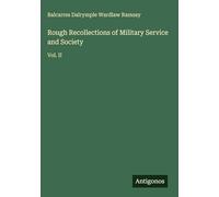 Rough Recollections of Military Service and Society: Vol. II