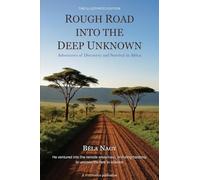 Rough Road into the Deep Unknown: Adventures of Discovery and Survival in Africa
