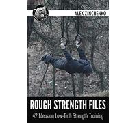 Rough Strength Files: 42 Ideas on Low-Tech Strength Training