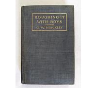 Roughing it With Boys: Actual Experience of Boys at Summer and Winter Camps in the Maine Woods