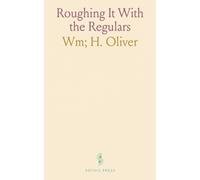 Roughing It With the Regulars: A soldier’s memoir of enlistment, friendship, and combat from New York to Puerto Rico